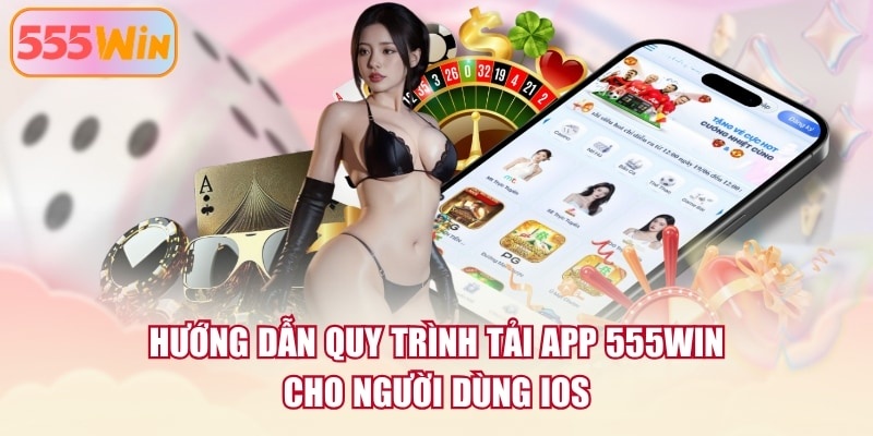 Hướng dẫn quy trình tải app 555WIN cho người dùng iOS