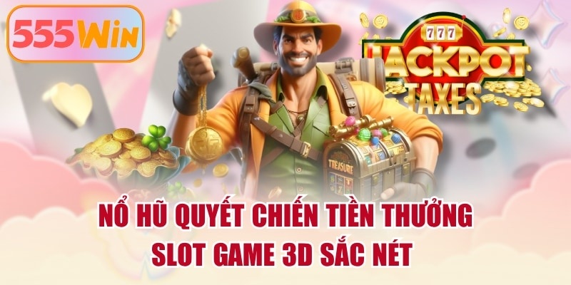 Nổ Hũ Quyết Chiến Tiền Thưởng - Slot Game 3D Sắc Nét